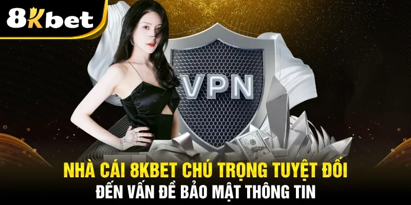 Nhà cái 8kbet chú trọng tuyệt đối đến vấn đề bảo mật thông tin