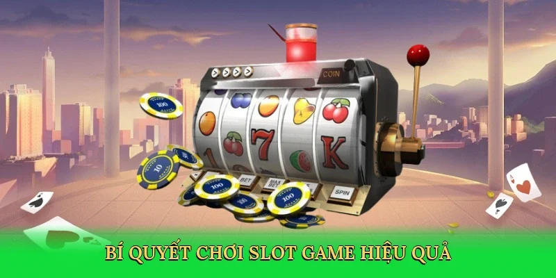 Bí quyết chơi slot game hiệu quả