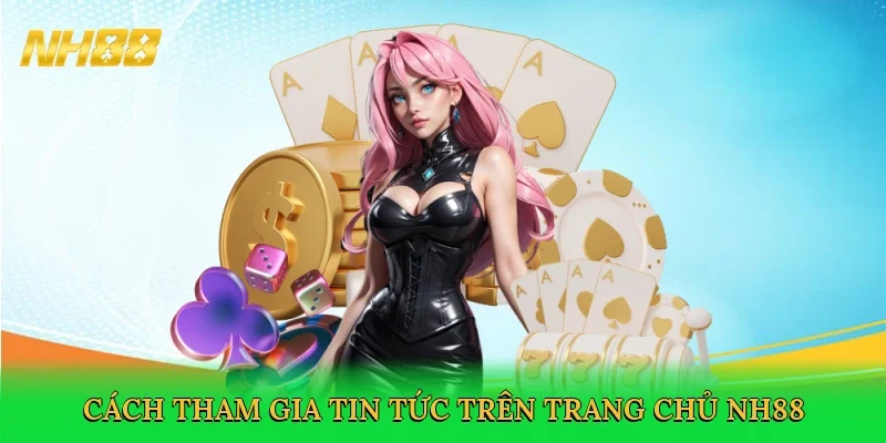 cach-tham-gia-tin-tuc-tren-trang-chu-nh88-3
