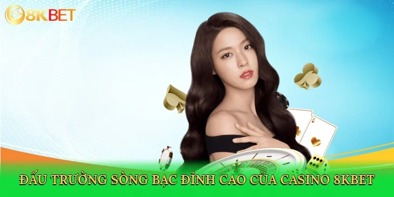 dau-truong-song-bac-dinh-cao-cua-casino-8kbet-2