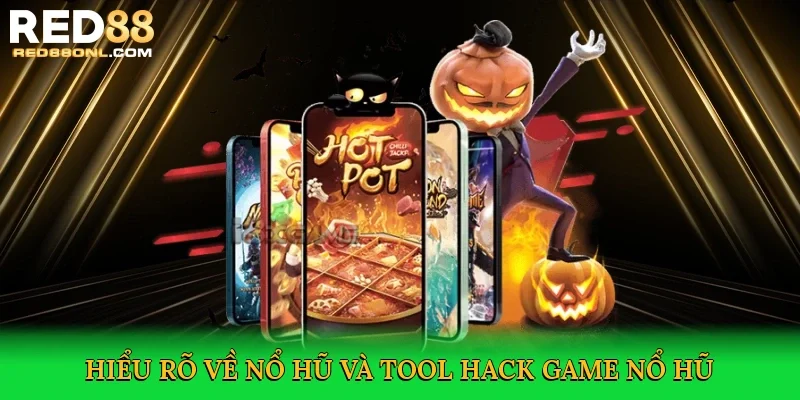 Hiểu rõ về nổ hũ và Tool hack game nổ hũ