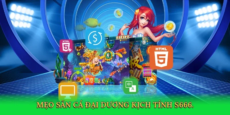 Mẹo săn cá đại dương kịch tính S666.