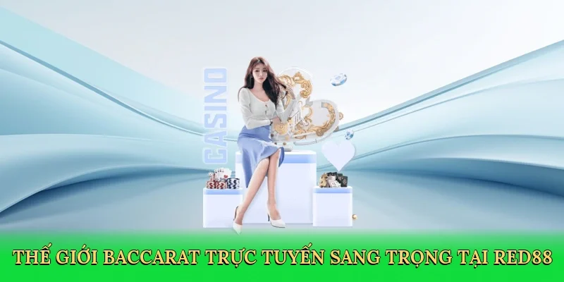 Thế giới baccarat trực tuyến sang trọng tại Red88