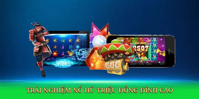 Trải nghiệm Nổ hũ triệu đồng đỉnh cao