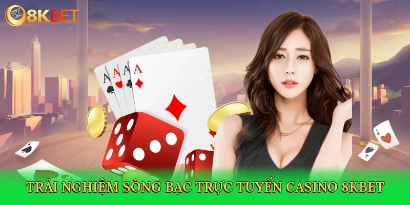 trai-nghiem-song-bac-truc-tuyen-casino-8kbet-3