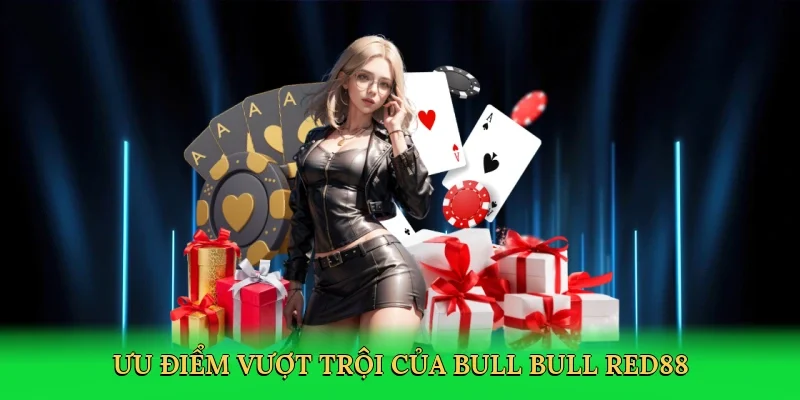 Ưu điểm vượt trội của bull bull Red88