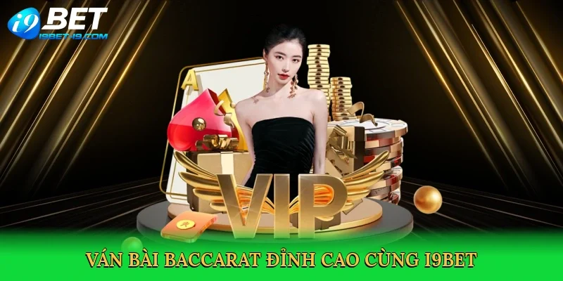 Ván bài baccarat đỉnh cao cùng i9bet