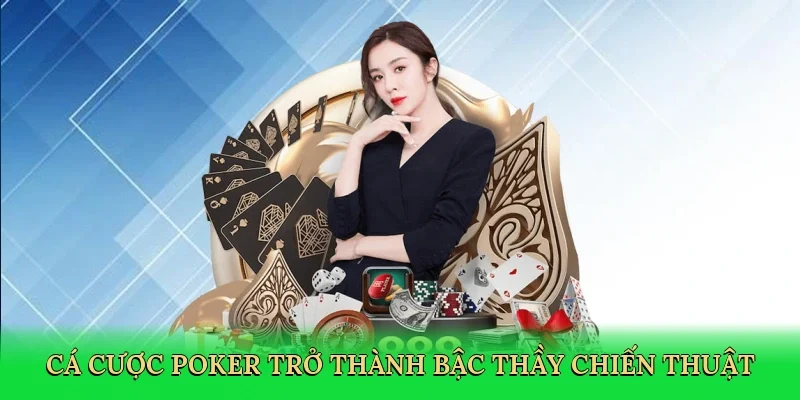 Cá cược poker trở thành bậc thầy chiến thuật