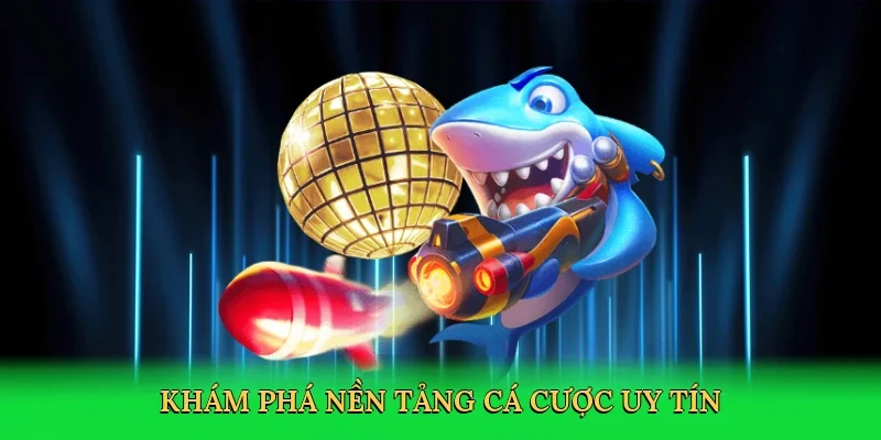 Khám phá nền tảng cá cược uy tín