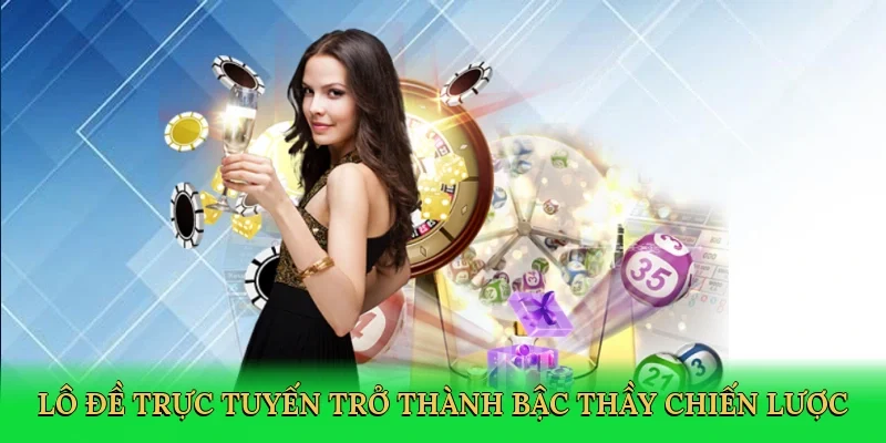 Lô đề trực tuyến trở thành bậc thầy chiến lược